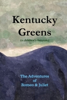 Kentucky Greens: The Adventures of Romeo & Juliet 1541090470 Book Cover