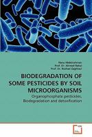 BIODEGRADATION OF SOME PESTICIDES BY SOIL MICROORGANISMS: Organophosphate pesticides, Biodegradation and detoxification 3639275063 Book Cover