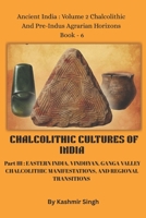 CHALCOLITHIC CULTURES OF INDIA - Part III : EASTERN INDIA, VINDHYAN, GANGA VALLEY CHALCOLITHIC MANIFESTATIONS, AND REGIONAL TRANSITIONS: Ancient India ... Heritage of India : Mega Historical Series) B0HG5TNF2W Book Cover