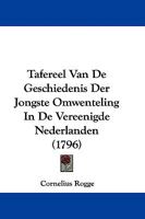 Tafereel Van De Geschiedenis Der Jongste Omwenteling in De Vereenigde Nederlanden 1104474603 Book Cover