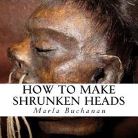 How to Make Shrunken Heads 1500433128 Book Cover