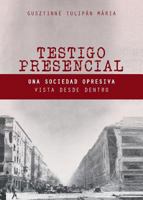Testigo Presencial: Una Sociedad Opresiva Vista Desde Dentro 1563448394 Book Cover