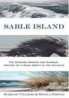 Sable Island: The Strange Origins and Curious History of a Dune Adrift in the Atlantic 0802714323 Book Cover