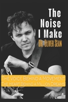 The Noise I Make: The Voice Behind A Movement. The Heart Behind A Million Dreams B0FPM9422R Book Cover