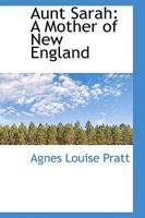 Aunt Sarah: A Mother of New England 1164582496 Book Cover