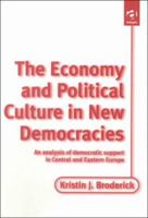The Economy and Political Culture in New Democracies: An Analysis of Democratic Support in Central and Eastern Europe 075461235X Book Cover