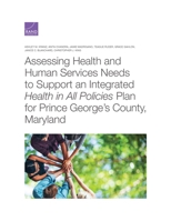 Assessing Health and Human Services Needs to Support an Integrated Health in All Policies Plan for Prince George's County, Maryland 1977405746 Book Cover