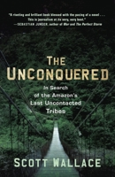 The Unconquered: In Search of the Amazon's Last Uncontacted Tribes 030746296X Book Cover