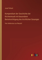 Kompendium der Geschichte der Kirchenmusik mit besonderer Berücksichtigung des kirchlichen Gesanges: Von Ambrosius zur Neuzeit 3368611445 Book Cover