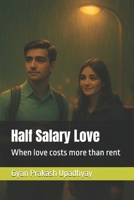 Half Salary Love: When love costs more than rent B0G6CRYGK5 Book Cover
