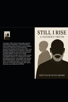 Still I Rise: A Father's Truth (Still I Rise - Part 1 - The Beginning) B0GYWRMBZ7 Book Cover