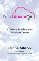 I’m a Dream Girl: A Guide to Fulfilling Your God-Given Dreams 0578178656 Book Cover