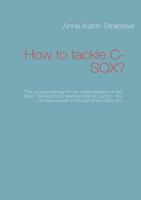 How to tackle C-SOX?: The success formula for the implementation of the Basic Standard for Enterprise Internal Control - the Chinese answer to the Sarbanes-Oxley-Act 3839115221 Book Cover