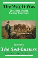 The Sod-Busters: The North Dakota Frontier Experience (Way It Was) 0965077802 Book Cover