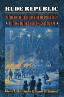 Rude Republic: Americans and Their Politics in the Nineteenth Century. 0691089868 Book Cover