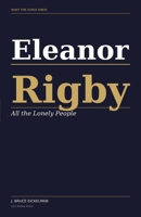 Eleanor Rigby: All the Lonely People (What The Songs Knew) B0H4QLYK63 Book Cover