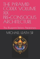 THE PYRAMID CODEX VOLUME XIX: PRE-CONSCIOUS ARCHITECTURE: The Blueprint Before Awareness B0HHG7MGR1 Book Cover