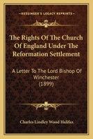 The Rights of the Church of England Under the Reformation Settlement 1149532602 Book Cover