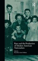 Race and the Production of Modern American Nationalism (Wellesley Studies in Critical Theory, Literary History, and Culture) 0815320167 Book Cover