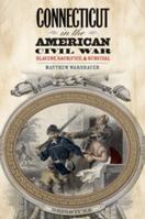 Connecticut in the American Civil War: Slavery, Sacrifice, and Survival 0819571385 Book Cover