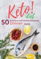 Keto Diet: 50 Nutritious and Healthy Ketogenic Dinner Recipes 1979593698 Book Cover
