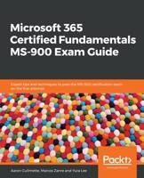 Microsoft 365 Certified Fundamentals MS-900 Exam Guide : Expert Tips and Techniques to Pass the MS-900 Certification Exam on the First Attempt 1838982175 Book Cover