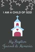 My Baptism Journal & Memories - I Am A Child of God: A Blank Lined Journal Composition Notebook to Record Special Memories and Events for Your Child and Baby - A Great Birthday and Baptism Gift for Fr 169726915X Book Cover