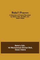 Bahá'í Prayers: A Selection of Prayers Revealed by Bahá'u'lláh, the Báb, and 'Abdu'l-Bahá 9354545033 Book Cover