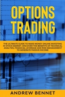 Options Trading: The Ultimate Guide to Make Money Online Investing in Stock Market. Discover the Benefits of Technical Analysis, Financial Leverage and Risk Management to Generate Passive Income 1914089162 Book Cover