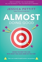 Almost Doing Good: Doing the Best You Can With What You Have Some of the Time 0985346434 Book Cover