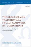 The Great Sermon Tradition as a Fiscal Framework in 1 Corinthians: Towards a Pauline Theology of Material Possessions 0567689298 Book Cover