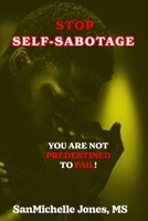 Stop Self-Sabotage: YOU ARE NOT PREDESTINED TO FAIL! B0FCRPP8ZK Book Cover
