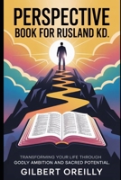PERSPECTIVE BOOK FOR RUSLAND KD: TRANSFORMING YOUR LIFE THROUGH GODLY AMBITION AND SACRED POTENTIAL B0FQ4C44LY Book Cover
