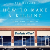 How to Make a Killing: Blood, Death, and Dollars in American Medicine B0CW547P4F Book Cover