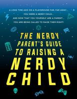The Nerdy Parent's Guide to Raising a Nerdy Child: An Unofficial Parenting Guide 1492660205 Book Cover