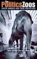 The Politics of Zoos: Exotic Animals And Their Protectors 0875806139 Book Cover