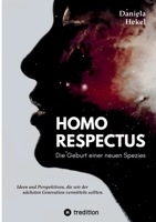 Homo Respectus - Die Geburt einer neuen Spezies: Ideen und Perspektiven, die wir der nächsten Generation vermittlen sollten (German Edition) 3384491785 Book Cover