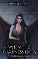 When the Darkness Ends: A Wicked Embers Novel B0H925DVBM Book Cover