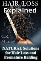 Hair Loss Explained : Natural Solutions for Hair Loss and Premature Balding 1986821722 Book Cover