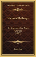 National Railways: An Argument for State Purchase 1164941429 Book Cover