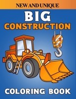 New And Unique Big Construction Coloring Book: Including Excavators, Cranes, Dump Trucks, Cement Trucks, Steam Rollers, null Book Cover