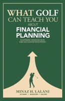 What Golf Can Teach You About Financial Planning: Mastering Your Finances Like you Master Your Swing 1662967411 Book Cover