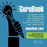 The Gurubook: Insights from 45 Pioneering Entrepreneurs and Leaders on Business Strategy and Innovation 1138566438 Book Cover