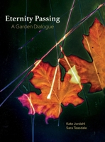 Eternity Passing : Garden Dialogue in Poems and Pictures 1943013349 Book Cover