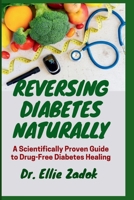 Reversing Diabetes Naturally: A Scientifically Proven Guide to Drug-Free Diabetes Healing B0CNZ2W9G9 Book Cover