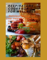 RESPIRATORY COOKBOOK FOR WELLNESS: Delicious Recipes for Liver Health: A Meal Plan to Manage High Blood Pressure, Asthma, and NAFLD, Promoting Longevity and Energy B0CW38DNB3 Book Cover