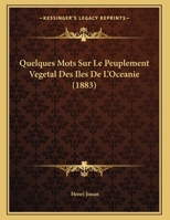 Quelques Mots Sur Le Peuplement Vegetal Des Iles De L'Oceanie (1883) 1169467652 Book Cover