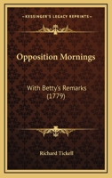 Opposition Mornings: With Betty's Remarks 1275761232 Book Cover