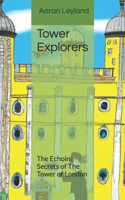 Tower Explorers: The Echoing Secrets of The Tower of London B0C916XBT9 Book Cover