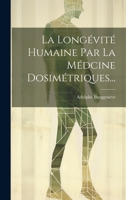La Longévité Humaine Par La Médcine Dosimétriques... 1021375500 Book Cover